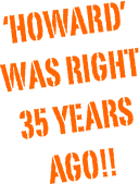 ‘Howard’ was right 35 years ago!!