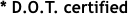 * D.O.T. certified